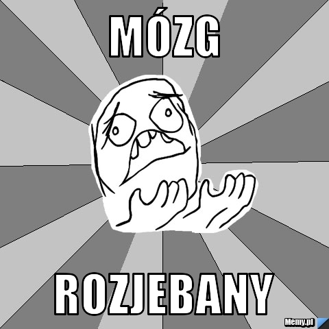 Mózg rozjebany