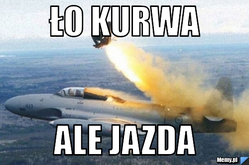 Ło kurwa  ale jazda