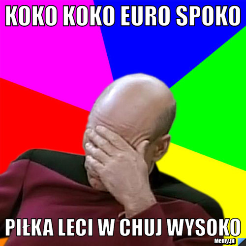Koko koko euro spoko piłka leci w chuj wysoko