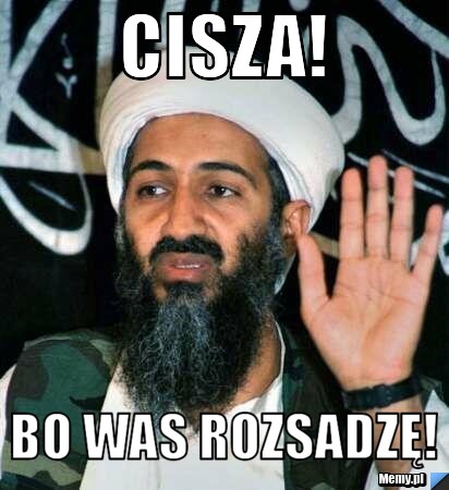 CISZA! Bo was rozsadzę!