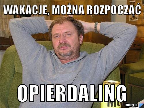 Wakacje, można rozpocząć opierdaling