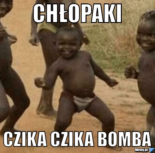 Chłopaki czika czika bomba