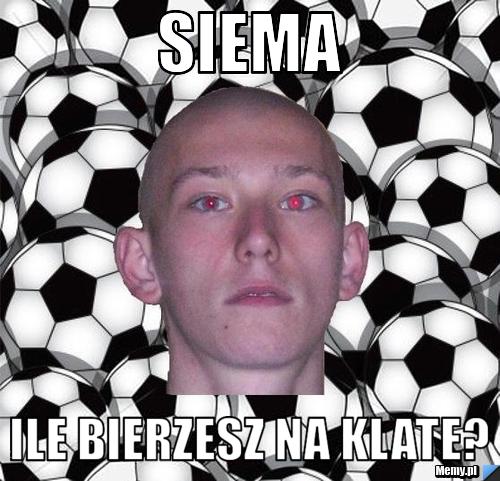 Siema ile bierzesz na klate?