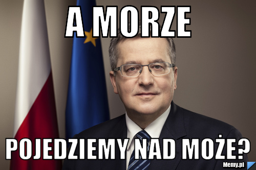A morze  pojedziemy nad może?