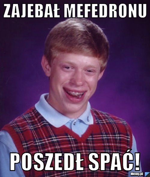 Zajebał Mefedronu Poszedł spać!