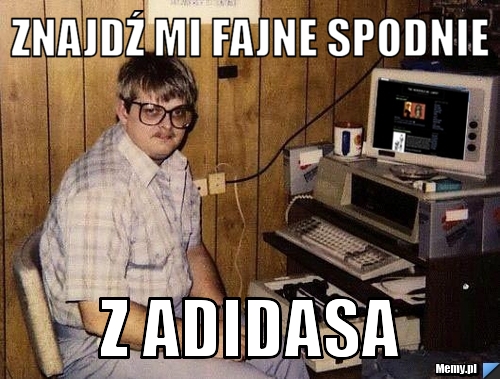 Znajdź mi fajne spodnie z ADIDASA