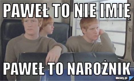 Paweł to nie imię  Paweł to Narożnik