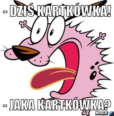 - Dziś kartkówka! - Jaka kartkówka?