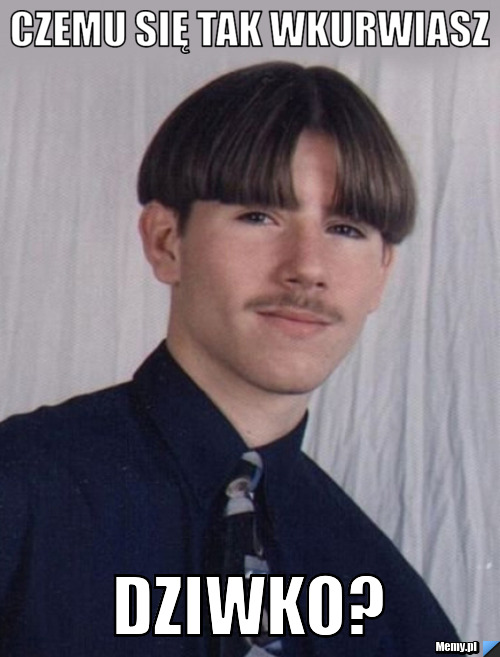 Czemu się tak wkurwiasz dziwko?