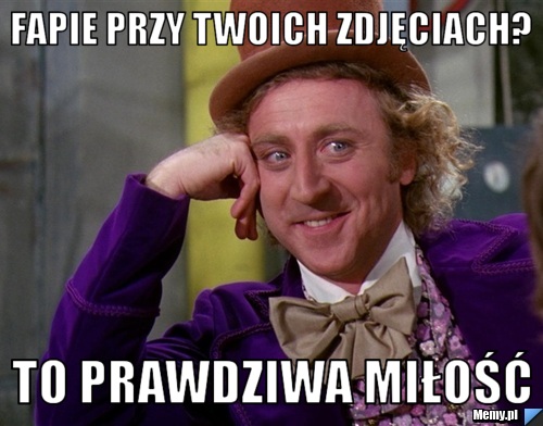 Fapie przy twoich zdjęciach? to prawdziwa miłość