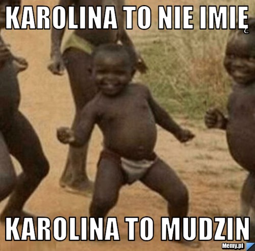 Karolina to nie imię Karolina to mudzin