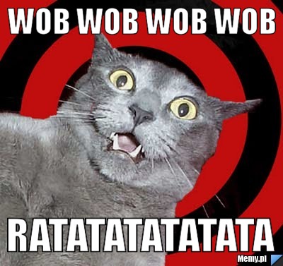 Wob Wob Wob Wob RATATATATATATA