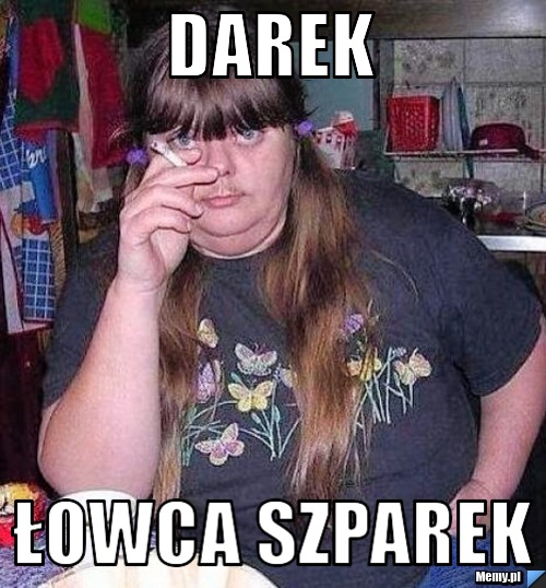 Darek łowca szparek