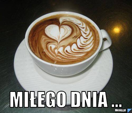  MIŁEGO DNIA ...