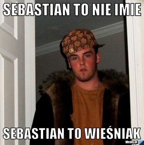 Sebastian to nie imie sebastian to wieśniak