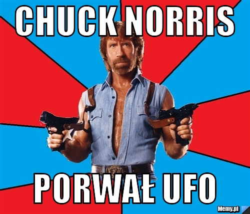CHUCK NORRIS PORWAŁ UFO