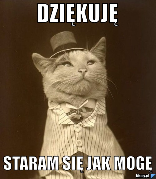 Dziękuję Staram się jak mogę 
