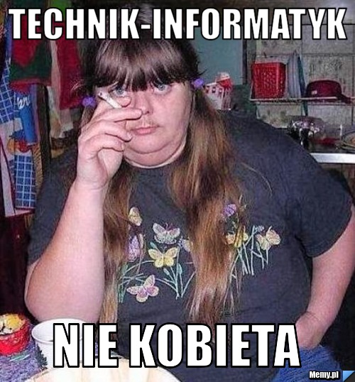 TECHNIK-INFORMATYK Nie Kobieta