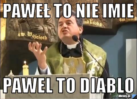 Paweł to nie imie Pawel to diablo