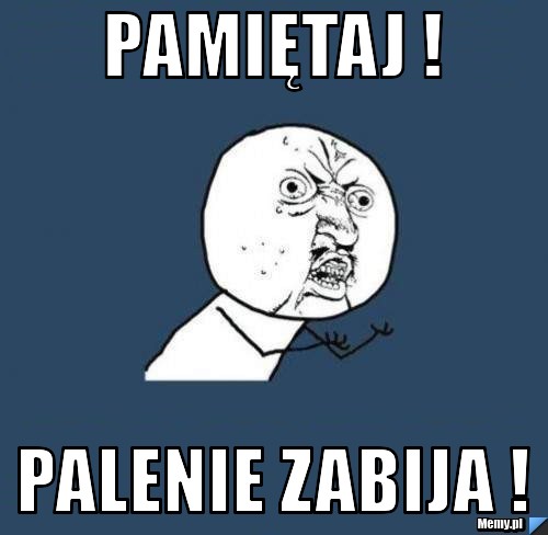 Pamiętaj ! Palenie zabija !