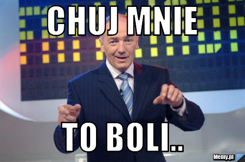Chuj mnie to boli..