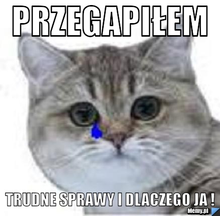 Przegapiłem  Trudne sprawy i dlaczego ja ! 
