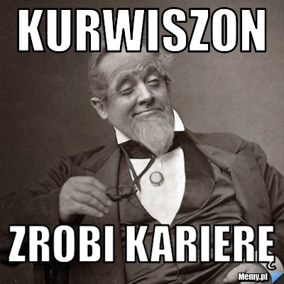 KURWISZON ZROBI KARIERĘ - Memy.pl