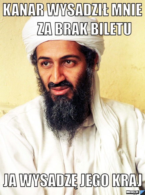 Kanar wysadził mnie         za brak biletu ja wysadzę jego kraj