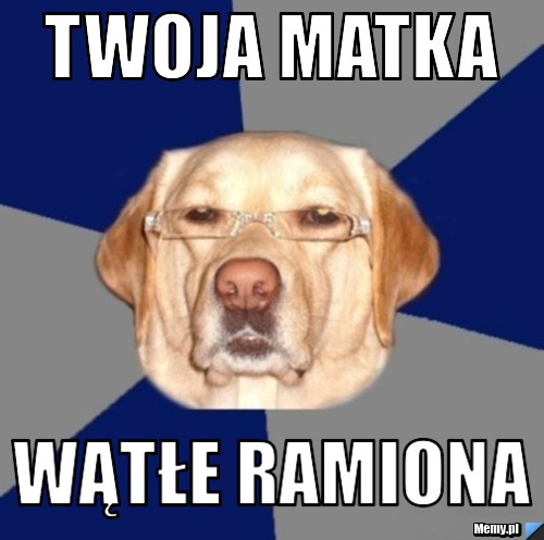 Twoja matka Wątłe ramiona