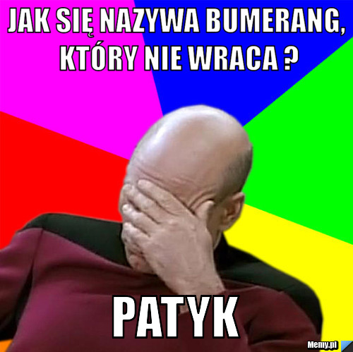 Jak się nazywa bumerang, który nie wraca ? Patyk