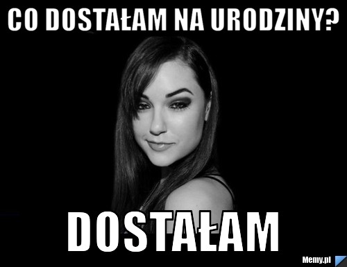 Co dostałam na urodziny? Dostałam 