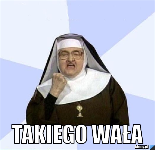  Takiego wała