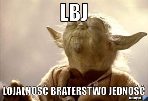 LBJ Lojalność braterstwo jedność