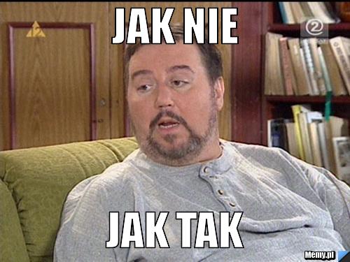 Jak nie  jak tak