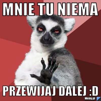 MNIE TU NIEMA PRZEWIJAJ DALEJ :d