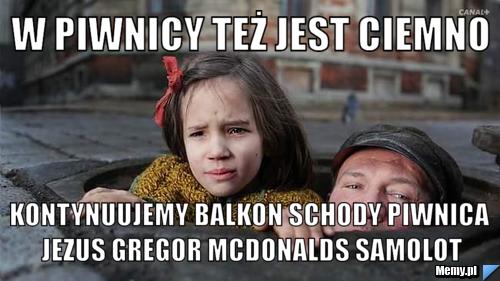 W piwnicy też jest ciemno kontynuujemy balkon schody piwnica jezus gregor mcdonalds samolot
