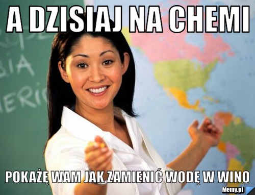 A dzisiaj na chemi  pokażę wam jak zamienić wodę w wino