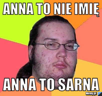 ANNA TO NIE IMIĘ ANNA TO SARNA
