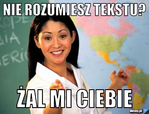 Nie rozumiesz tekstu? żal mi Ciebie