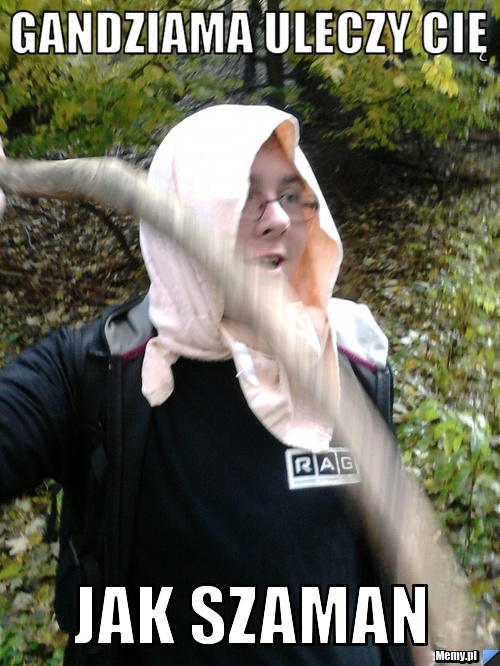 GANDZIAMA ULECZY CIĘ  JAK SZAMAN