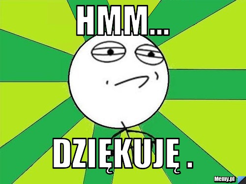 Hmm... Dziękuję .