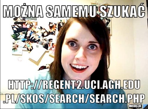 Można samemu szukać  http://regent2.uci.agh.edu.pl/skos/search/search.php