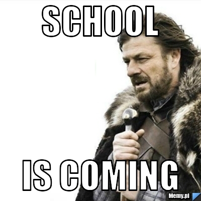 School is coming