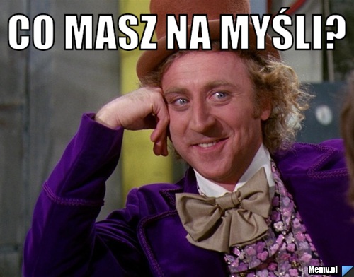 Co masz na myśli? 