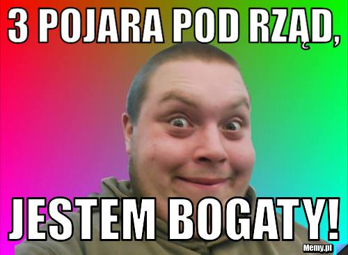 3 pojara pod rząd, jestem bogaty!