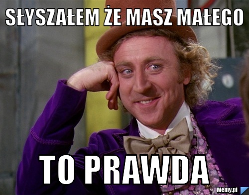 Słyszałem że masz małego To prawda