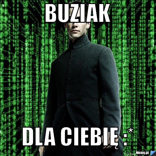 BUZIAK DLA CIEBIĘ :*