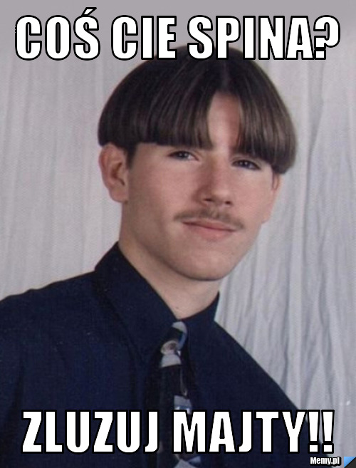 Coś cie spina? zluzuj majty!!