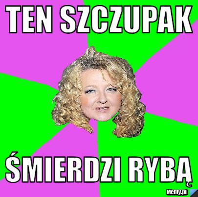 Ten szczupak śmierdzi rybą 