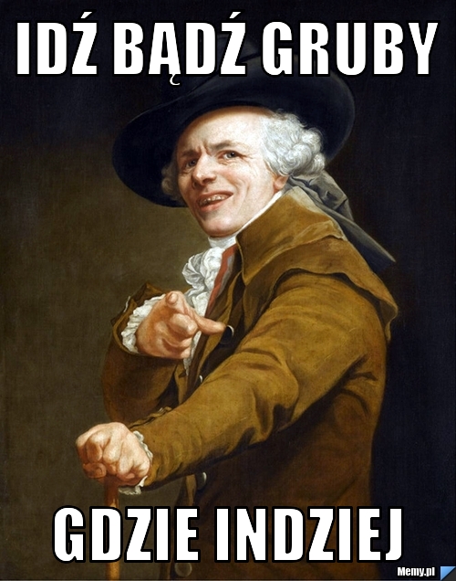 Idź bądź gruby gdzie indziej